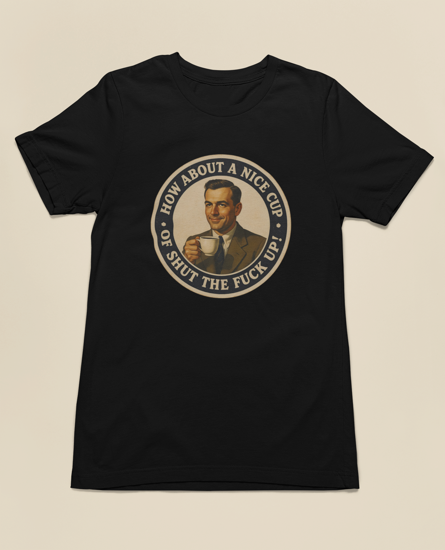 How About a Nice Cup of Shut the Fuck Up? Tee – Black, Vintage Brown