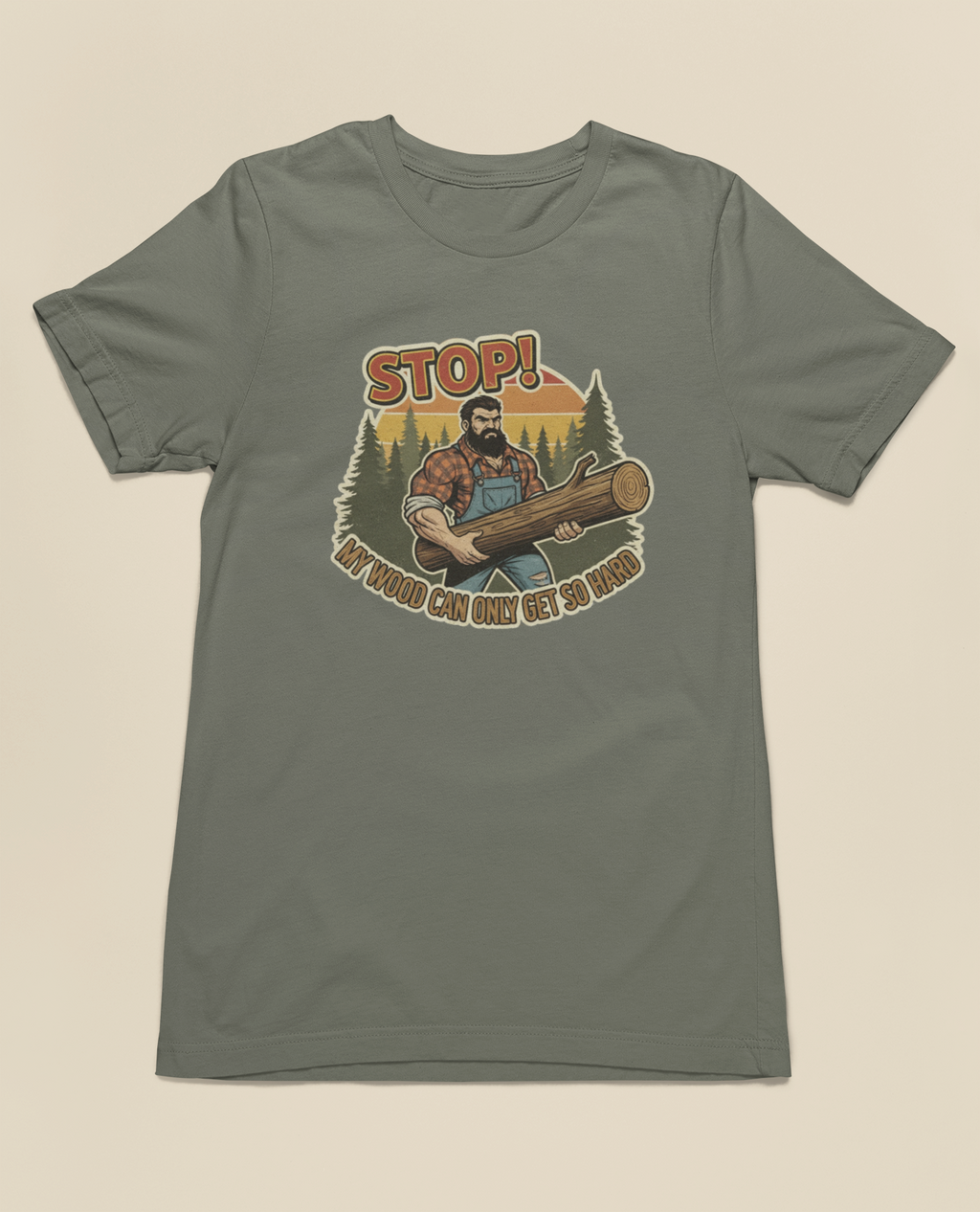 Stop! My Wood Can Only Get So Hard Tee – Vintage Green