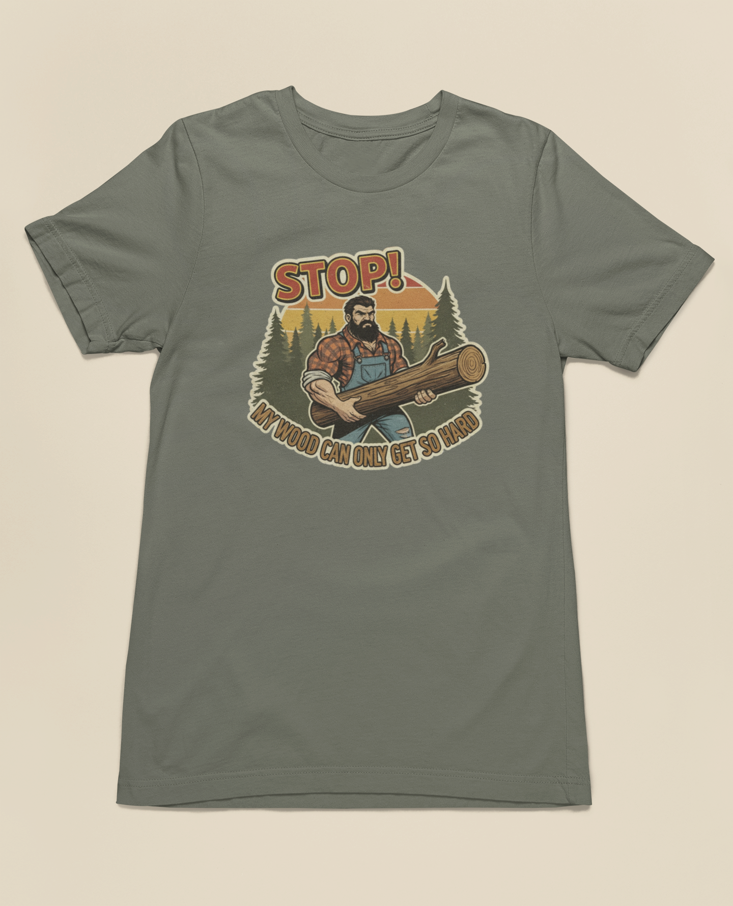 Stop! My Wood Can Only Get So Hard Tee – Vintage Green